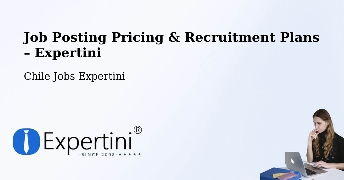 Job Posting Pricing & Recruitment Plans – Alto Biobío - Alto Biobío, Chile Jobs Expertini